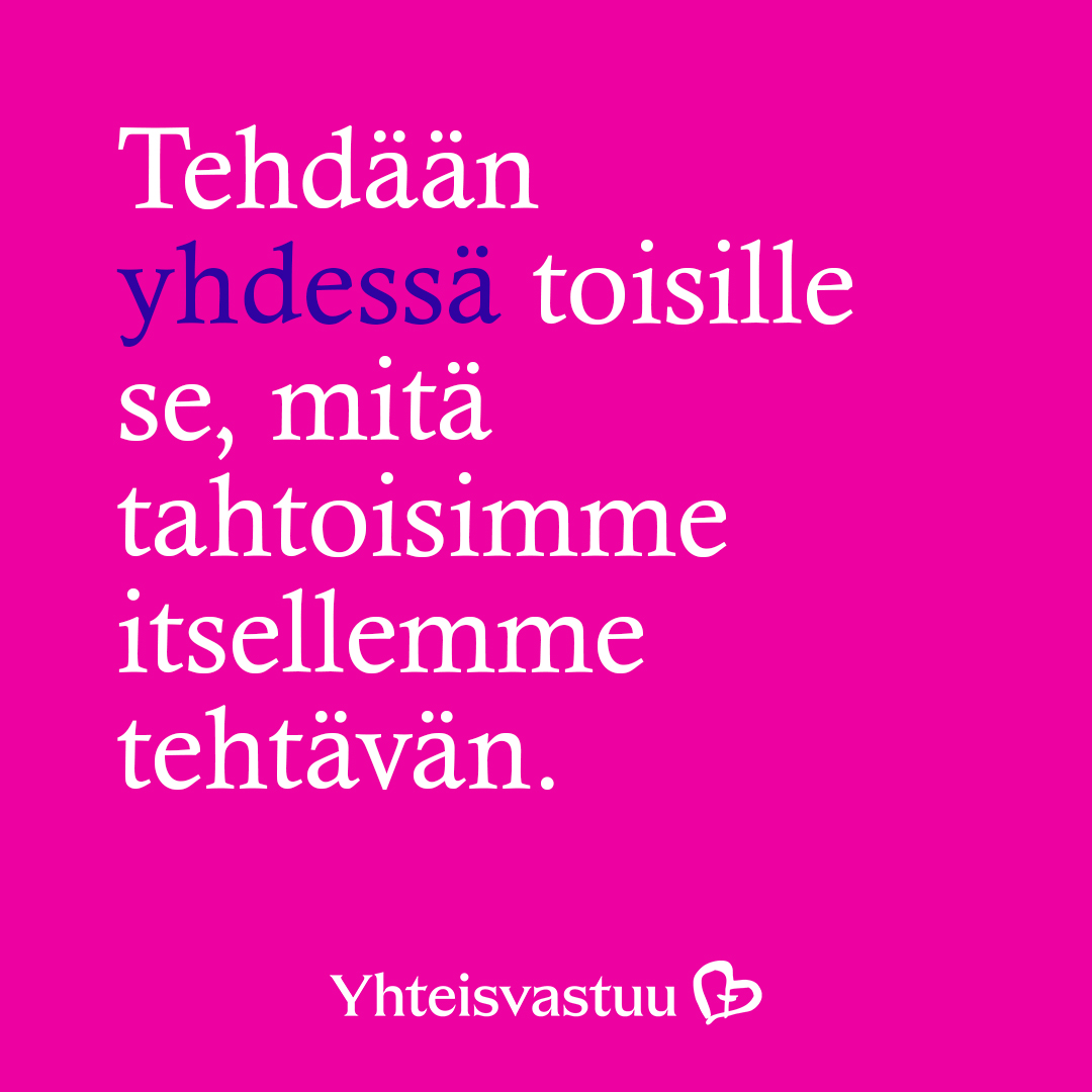 Pinkillä pohjalla teksti: Tehdään yhdessä toiseille se, mitä tahtoisimme itsellemme tehtävän